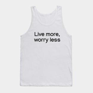Live more, worry less. Black Tank Top